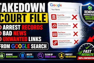 takedown court file, arrest records, bad news, unwanted links from google search