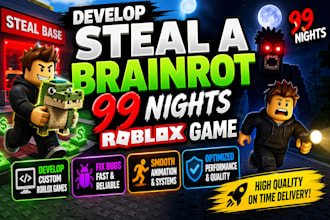 develop steal a brainrot, 99 nights roblox game, fix bugs and animation