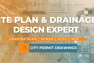 create drainage plan, grading plan, site plan for city permit, sewer, hvac, mep