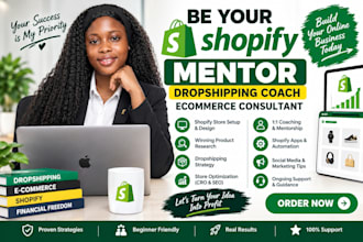 be your shopify mentor dropshipping coach ecommerce consultant shopify coach