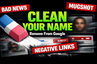 clean your name by removing bad news on google search, negative links, mugshots
