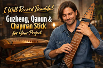 record beautiful guzheng, qanun or chapman stick for your project