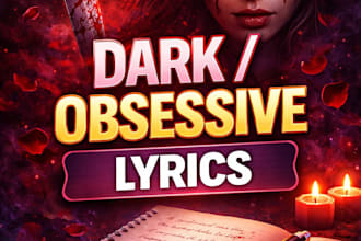 write intense obsessive love lyrics for your song