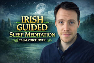 record a calming meditation voice over in a warm irish accent