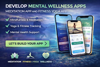 develop mental wellness app, meditation app and fitness yoga app