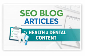 write medical health and dental articles and blog posts