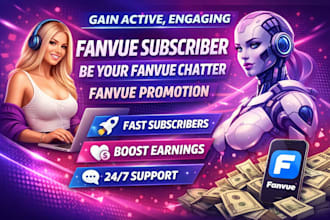 gain active, engaging fanvue subscriber, be your fanvue chatter fanvue promotion