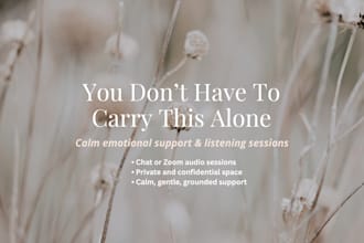 be a calm, grounded listener offering supportive conversation