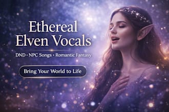 sing elven song fairy vocals npc song dnd romance female vocalist ethereal voice