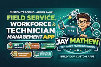 develop field service management app, workforce app, technician tracking app