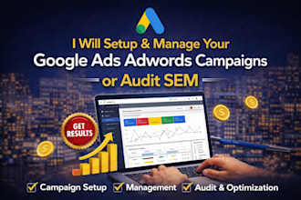 setup and manage your google ads adwords campaigns or audit sem