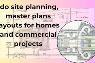 do site planning, master plans layouts for homes and commercial projects