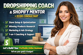 be your dropshipping coach shopify mentor and ecommerce consultant