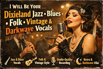 be your dixieland jazz singer, blues, folk, vintage vocalist, darkwave vocals