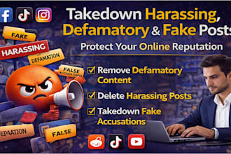 takedown and remove harassing, defamatory, and fake posts from social media site