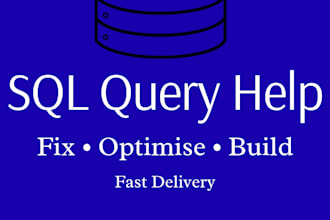 write, fix or optimise sql queries for your database