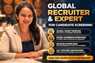 be your global recruiter and expert for candidate screening