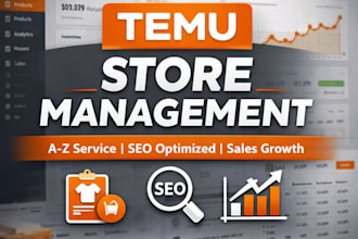 be your expert temu store manager for product listing, SEO, and sales grow