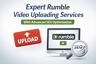 be expert rumble video uploading services with advanced SEO optimization