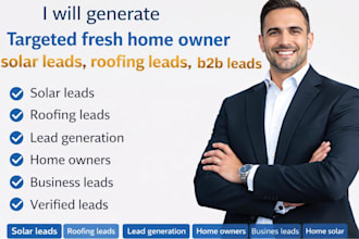 generate targeted fresh home owner solar leads, roofing  leads,b2b leads