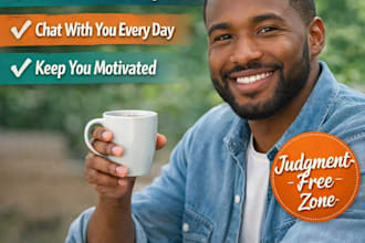 chat with you daily, listen with no judgment, and keep you motivated