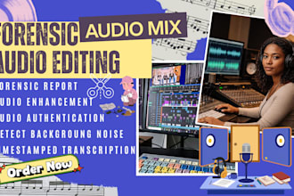 do forensic audio editing, audio mix, audio cleanup, enhance, background removal