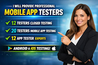 provide 12 testers closed testing, 20 testers, mobile app testing ,12 app tester