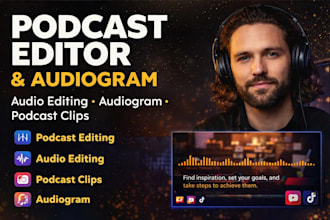 be your podcast editor for audio editing podcast audiogram and podcast clips