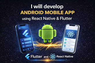 develop your android mobile app in flutter or react native