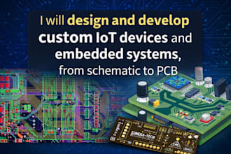 design and develop custom iot devices and embedded systems from schematic to pcb