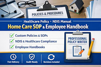 write healthcare policies, sops, home care manual and HR handbook