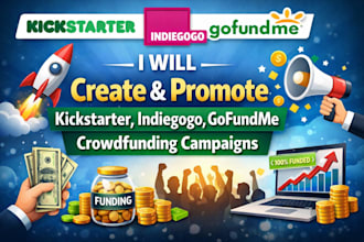 create and promote kickstarter, indiegogo, gofundme crowdfunding campaigns
