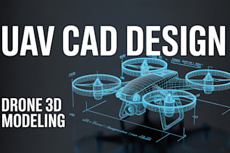 create professional uav done cad design and 3d modeling