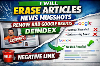 erase articles news, mugshots, remove bad google results, deindex negative links