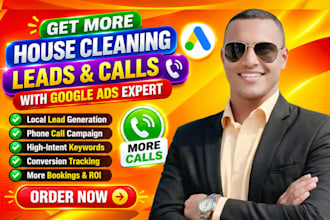 google ads run for house cleaning business to get real calls and leads