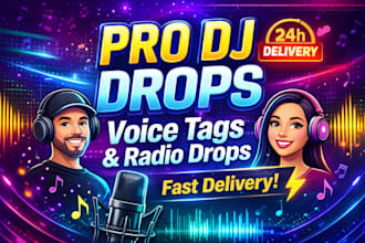 create dj drops, dj name drops,voice tags, producer tags and radio drops