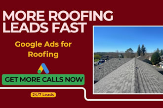 run google ads for roofing to get emergency repair calls and high intent leads