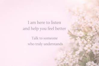 listen and give you honest advice