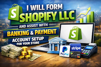 form shopify llc and assist with banking, payment account setup for your store