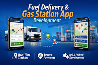 develop a fuel delivery app and gas station app with real time tracking