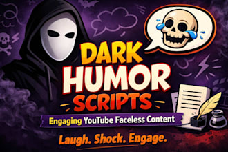 write engaging dark comedy, dark humor scripts for youtube faceless videos