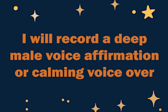 record a deep male voice affirmation or calming voice over