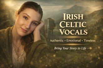sing authentic irish celtic vocals, folk vocals, cinematic vocals, celtic vocals