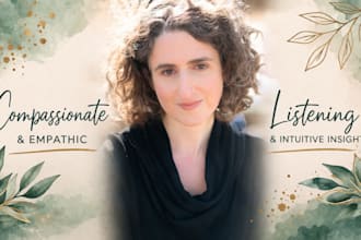 listen compassionately and offer intuitive insight
