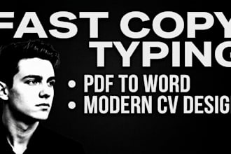 do fast copy typing, PDF to word, and CV desig