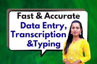 do fast and accurate data entry, transcription ,typing