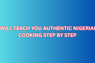 teach you authentic nigerian cooking step by step