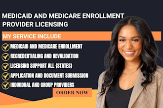 assist with medicare and medicaid enrollment and provider licensing