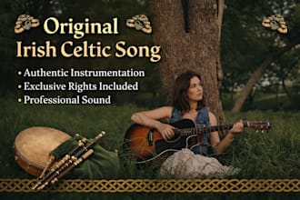 compose a unique irish celtic song for you with exclusive rights