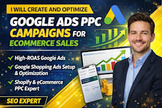 create and optimize google ads PPC campaigns for ecommerce sales seo expert